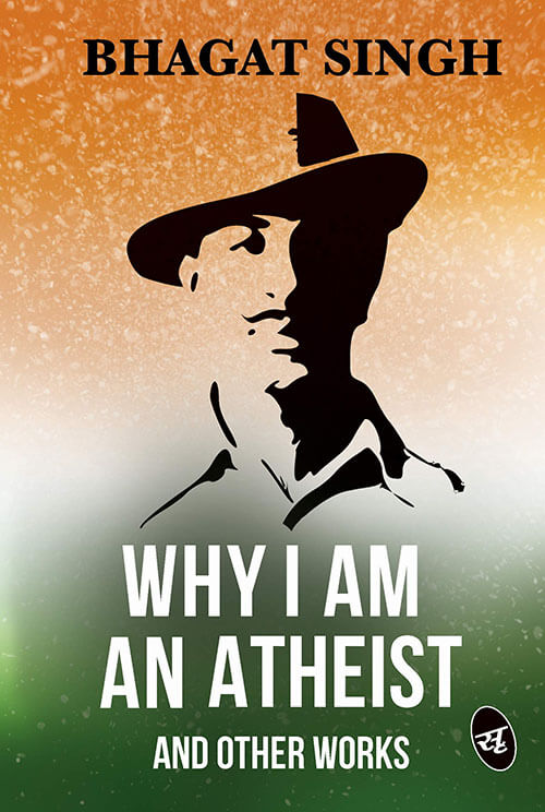 7 Books You Should Read To Know Who Bhagat Singh Actually Was-Why I am an Atheist and Other Works by Bhagat Singh