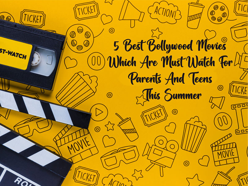 5 Best Bollywood Movies Which Are Must Watch For Parents And Teens This Summer