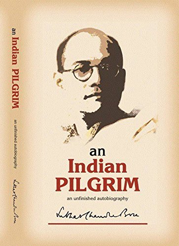 An Indian Pilgrim- An unfinished Autobiography by Subhash Chandra Bose