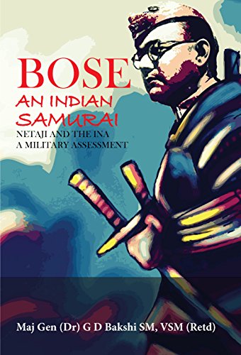BOSE An Indian Samurai- Netaji and the INA A Military Assessment by Maj Gen GD Bakshi-Subhash-Chandra-Bosebooks