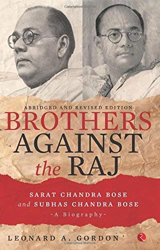 Brothers against the Raj by Leonard Gordon-Subhash Chandra Bose books