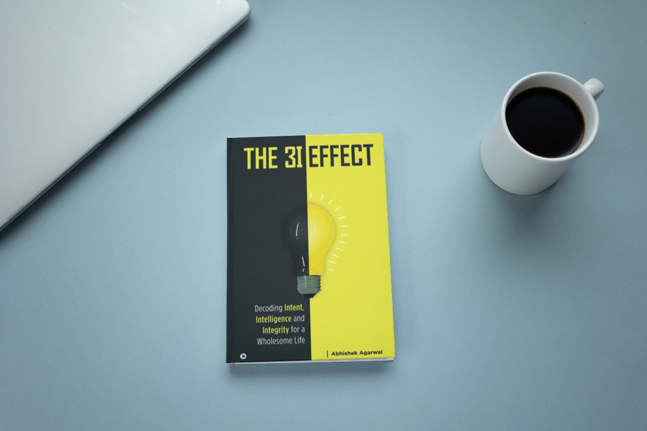 The 3I Effect: Decoding Intent, Intelligence and Integrity for a Wholesome Life by Abhishek Agarwal - A Book Review