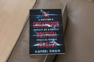 The Gorakhpur Hospital Tragedy: A Doctor’s Memoir of a Deadly Medical Crisis by Kafeel Khan, a Review